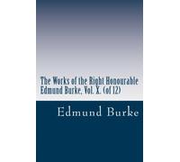 The Works of the Right Honourable Edmund Burke, Vol. X. (of 12)