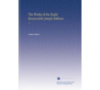 The Works of the Right Honourable Joseph Addison: V. 4