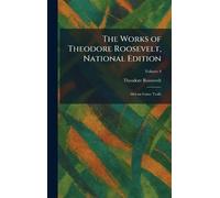 The Works of Theodore Roosevelt, National Edition: African Game Trails