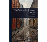 The Works Of Thomas Carlyle