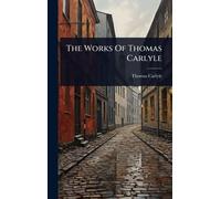 The Works Of Thomas Carlyle