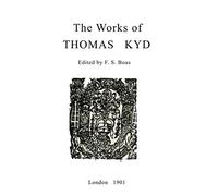 The Works of Thomas Kyd: Edited by F. S. Boas. Published originally in 1901