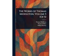 The Works of Thomas Middleton, Volume 5 (Of 5)