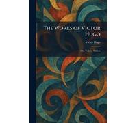 The Works of Victor Hugo: One Volume Edition