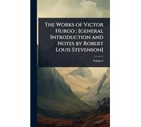 The Works of Victor Hurgo; [general Introduction and Notes by Robert Louis Stevenson]