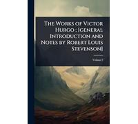 The Works of Victor Hurgo; [general Introduction and Notes by Robert Louis Stevenson]