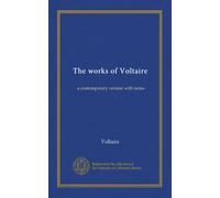 The works of Voltaire: a contemporary version with notes