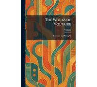 The Works of Voltaire: Romances and Philosophy