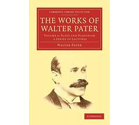 The Works of Walter Pater: Volume 6, Plato and Platonism: a Series of Lectures Paperback (Cambridge Library Collection - Literary Studies)