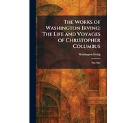 The Works of Washington Irving: The Life and Voyages of Christopher Columbus: Part One