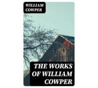 The Works Of William Cowper (ebook)