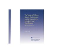 The Works of William Cowper Esq Comprising His Poems Correspondence and Translations: With a Life of the Author, V. 10