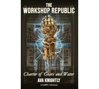 The Workshop Republic: Charter of Gears and Water: A Cozy LitRPG Crafting Adventure (The Workshop Republic Chronicles)