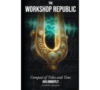 The Workshop Republic: Compact of Tides and Tone: A Cozy LitRPG Crafting Adventure (The Workshop Republic Chronicles)