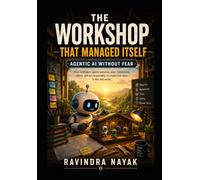 The Workshop That Managed Itself: Agentic AI Without Fear (The Little Workshop That Learned A First-Principles Journey from Simple Machines to Intelligent Businesses)