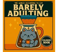 The World According to Cat: Barely Adulting: Sarcastic Self Care Coloring Book for Overthinkers and Procrastinators | A Relatable Gag Gift for Stressed-Out Millennials Struggling With Adulting