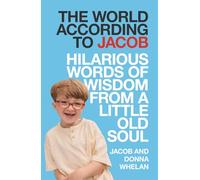 The World According to Jacob: Hilarious Words of Wisdom from a Little Old Soul
