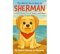 The World According to Sherman: A True Story Full of Heart and Hope