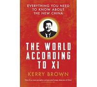 The World According to Xi: Everything You Need to Know About the New China