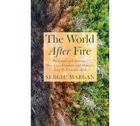 The World After Fire: The Gospel of Coherence--How Love, Freedom, and Humility Keep the Universe Alive