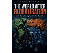 The World After Globalisation: Supply Chains, Sovereignty and the New Regionalism (The Global Fault Lines Series)