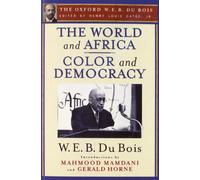 The World and Africa and Color and Democracy (The Oxford W. E. B. Du Bois)