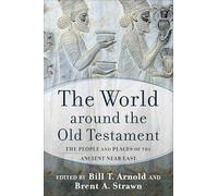 The World around the Old Testament: The People and Places of the Ancient Near East