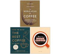 The World Atlas of Coffee, How to make the best coffee at home & How To Drink Coffee 3 Books Collection Set