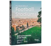 The World Atlas of Football Stadiums: 1000 Iconic Grounds and Their Stories