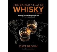 The World Atlas of Whisky 3rd edition: More than 500 distilleries profiled and 480 expressions tasted