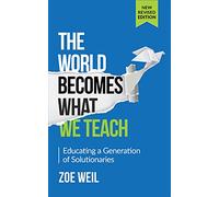 The World Becomes What We Teach: Educating a Generation of Solutionaries