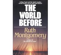 The World Before: Arthur Ford and the Spirit Guides Reveal Earth's Secret Past and Future!