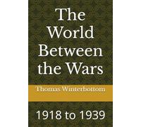 The World Between the Wars: 1918 to 1939
