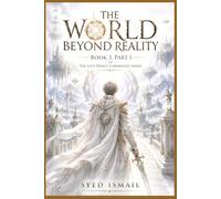 The World Beyond Reality, Book 3, Part 1: When Humanity Crossed the Edge of Existence (The Lost Prince Chronicles Series)