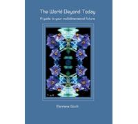 The World Beyond Today: A guide to your multidimensional future: 1 (Messages from Illanitis)