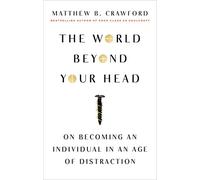 The World Beyond Your Head: On Becoming an Individual in an Age of Distraction