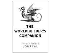 The World Builder’s Companion: Guided Writing Journal (Infinity Horizon)