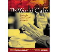 The World Café: Shaping Our Futures Through Conversations That Matter (UK PROFESSIONAL BUSINESS Management / Business)
