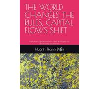THE WORLD CHANGES THE RULES, CAPITAL FLOWS SHIFT: Institutions, geoeconomics, and strategies for developing economies