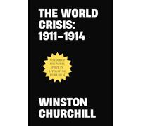 The World Crisis: 1911-1914 (Winston S. Churchill World Crisis Collection)