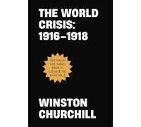 The World Crisis: 1916-1918 (Winston S. Churchill World Crisis Collection)