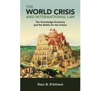 The World Crisis and International Law: The Knowledge Economy and the Battle for the Future