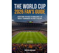 The World Cup 2026 Fan's Guide: Everything You Need to Know About the Biggest Tournament in Sports History
