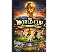 The World Cup: A Journey Through Football History