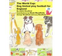 The World Cup :Dog United play football for England.: 6 (The Adventures of Dog United :a police dog unit that became a football team)