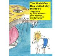 The World Cup:Dog United play Mexico's Jaguars: 9 (The Adventures of Dog United :a police dog unit that became a football team)