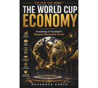The World Cup Economy: Investing in Football's Biggest Economic Event: 2 (The Billion-Dollar Events Series)