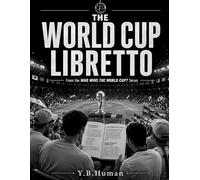 THE WORLD CUP LIBRETTO: From the WHO WINS THE WORLD CUP? Series