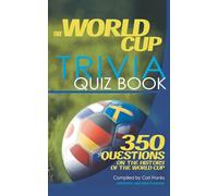 The World Cup Trivia Quiz Book: 350 Questions on the History of the World Cup : Unauthorised and Unofficial