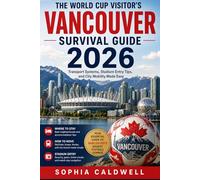 The World Cup Visitor’s Vancouver Survival Guide 2026: Transport Systems, Stadium Entry Tips, and City Mobility Made Easy (Sophia Caldwell's World Cup City Insider Series)